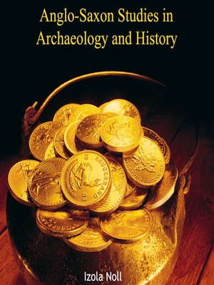 cover image of Anglo-Saxon Studies in Archaeology and History